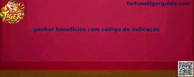 Ganhar benefícios com código de indicação no Fortune Tiger