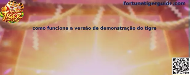 Como funciona a versão de demonstração do tigre